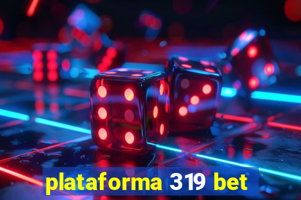 plataforma 319 bet